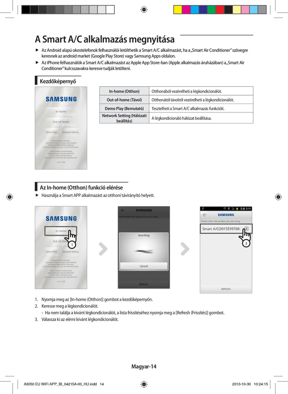 Kezdőképernyő In-home (Otthon) Out-of-home (Távol) Demo Play (Bemutató) Network Setting (Hálózati beállítás) Otthonából vezérelheti a légkondicionálót.