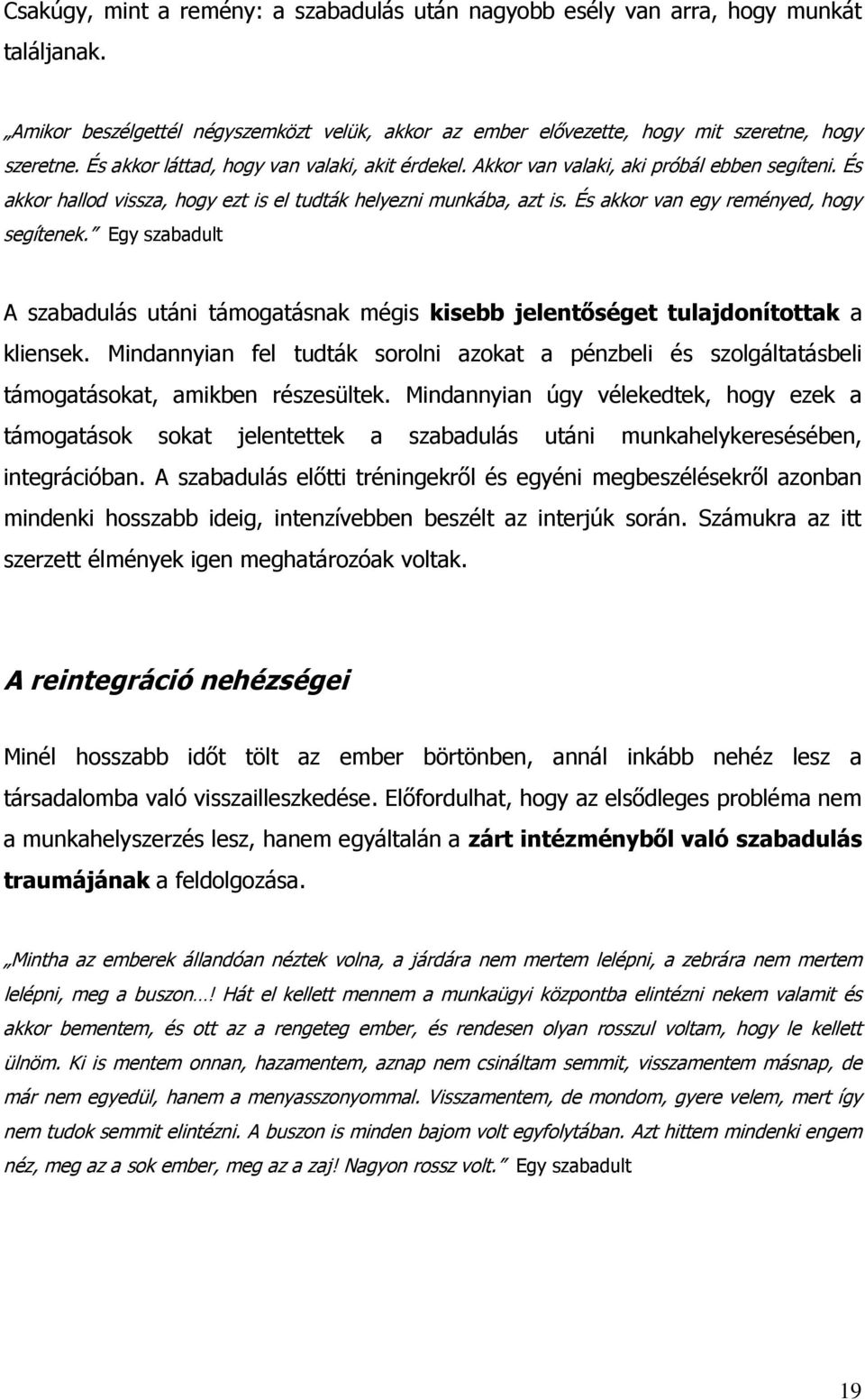 És akkor van egy reményed, hogy segítenek. Egy szabadult A szabadulás utáni támogatásnak mégis kisebb jelentőséget tulajdonítottak a kliensek.