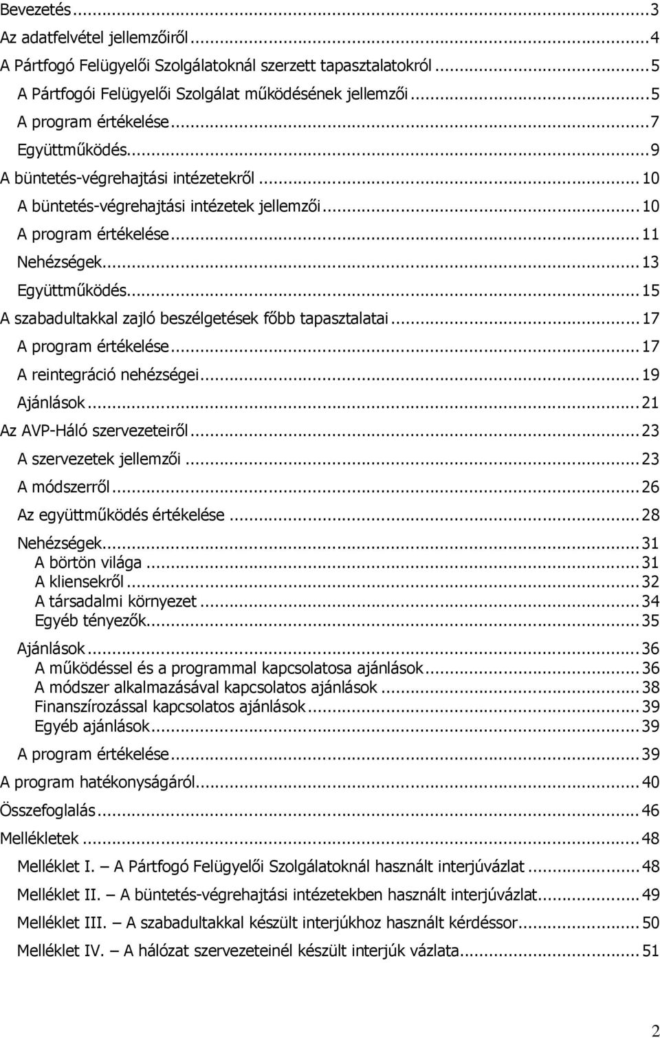 .. 15 A szabadultakkal zajló beszélgetések főbb tapasztalatai...17 A program értékelése... 17 A reintegráció nehézségei...19 Ajánlások...21 Az AVP-Háló szervezeteiről...23 A szervezetek jellemzői.