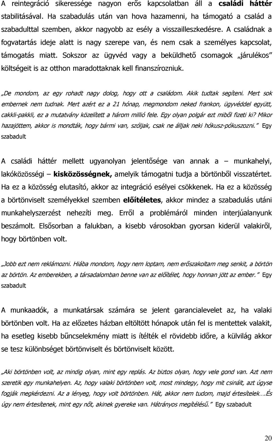 A családnak a fogvatartás ideje alatt is nagy szerepe van, és nem csak a személyes kapcsolat, támogatás miatt.