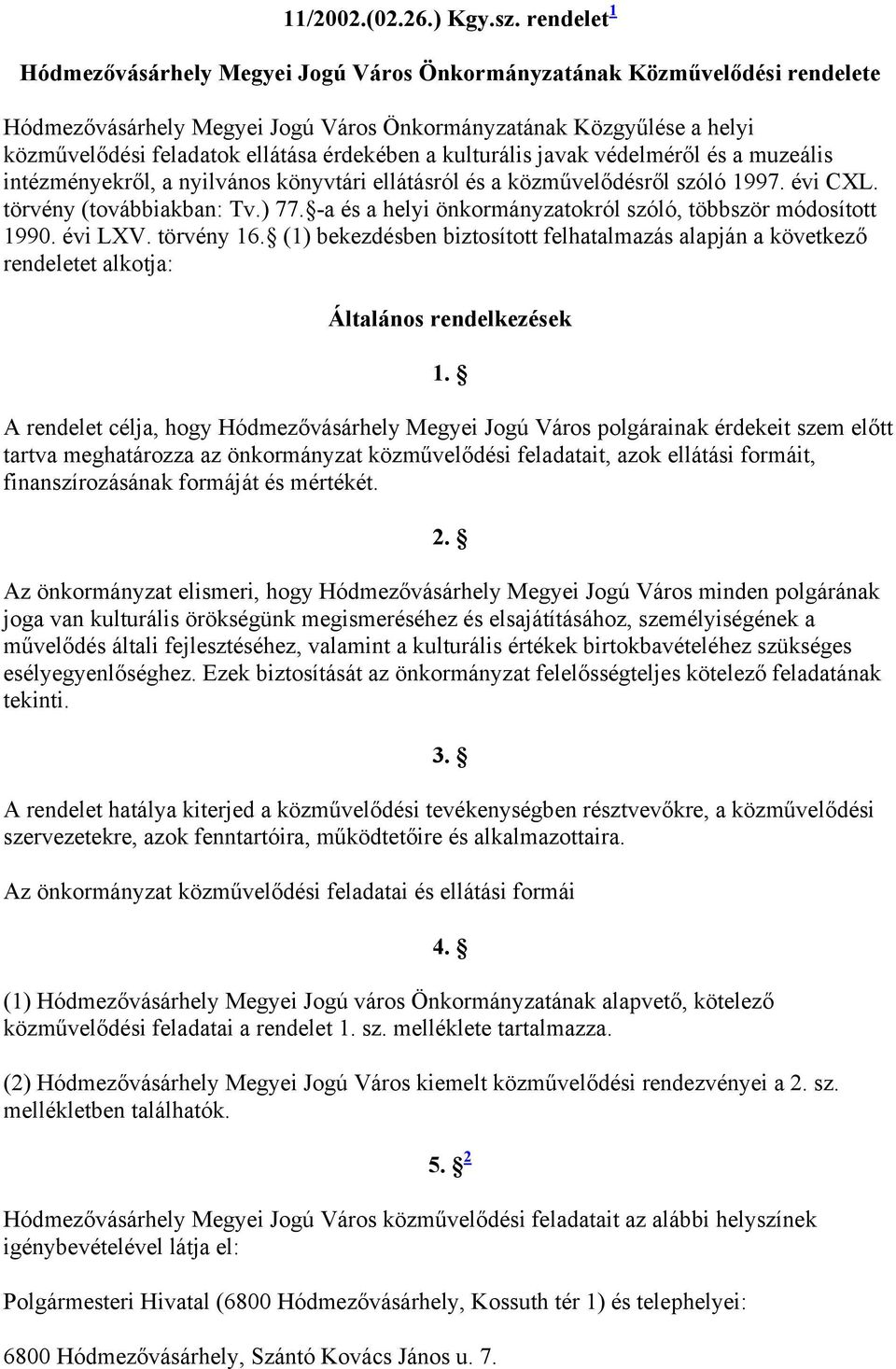 érdekében a kulturális javak védelméről és a muzeális intézményekről, a nyilvános könyvtári ellátásról és a közművelődésről szóló 1997. évi CXL. törvény (továbbiakban: Tv.) 77.