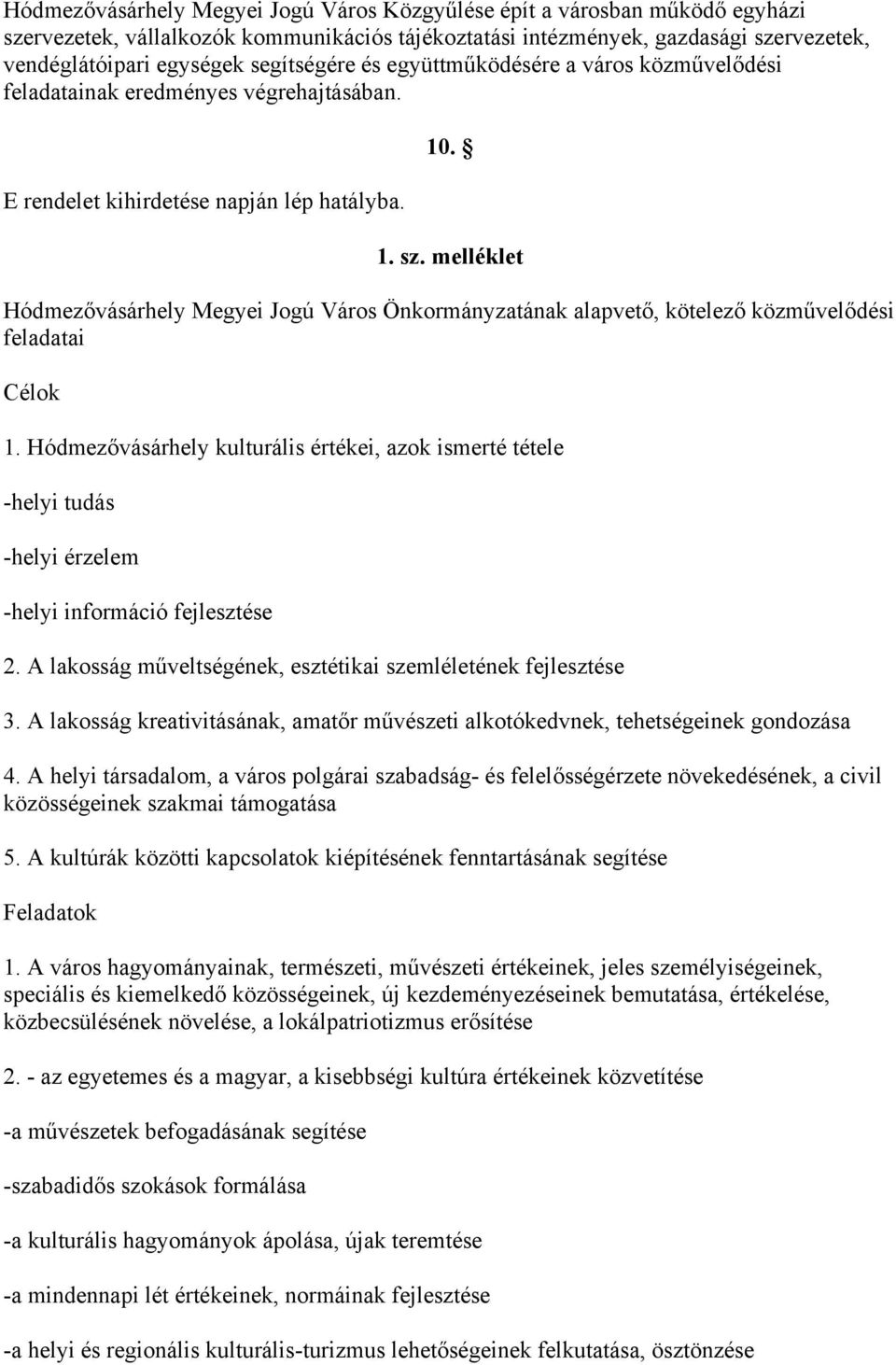 melléklet Hódmezővásárhely Megyei Jogú Város Önkormányzatának alapvető, kötelező közművelődési feladatai Célok 1.