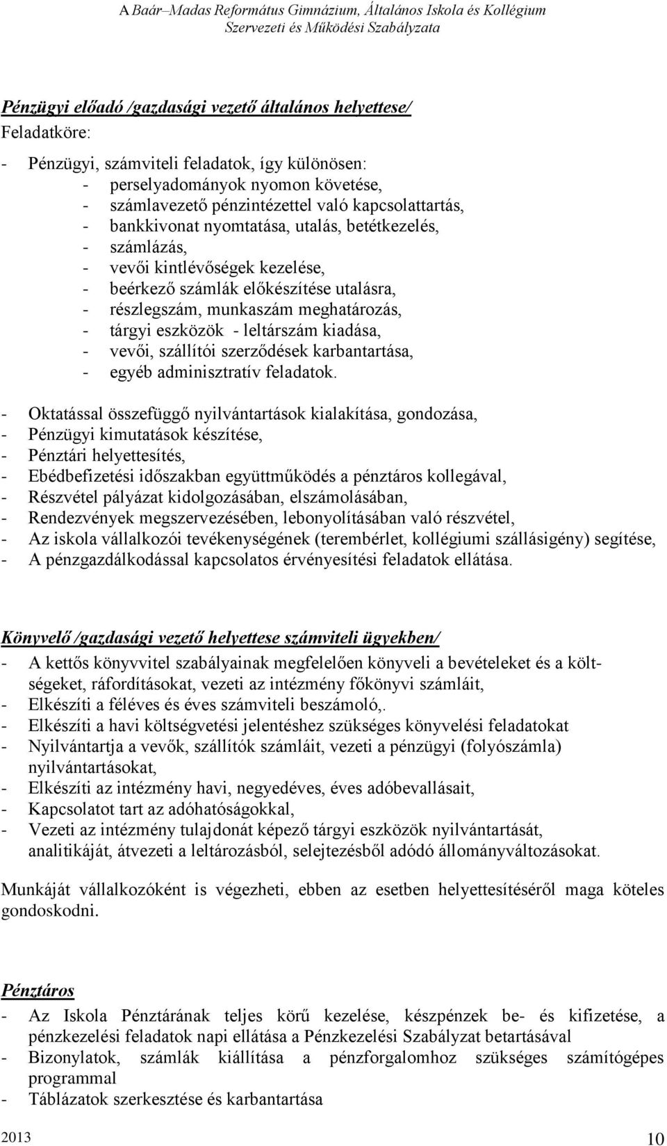 eszközök - leltárszám kiadása, - vevői, szállítói szerződések karbantartása, - egyéb adminisztratív feladatok.