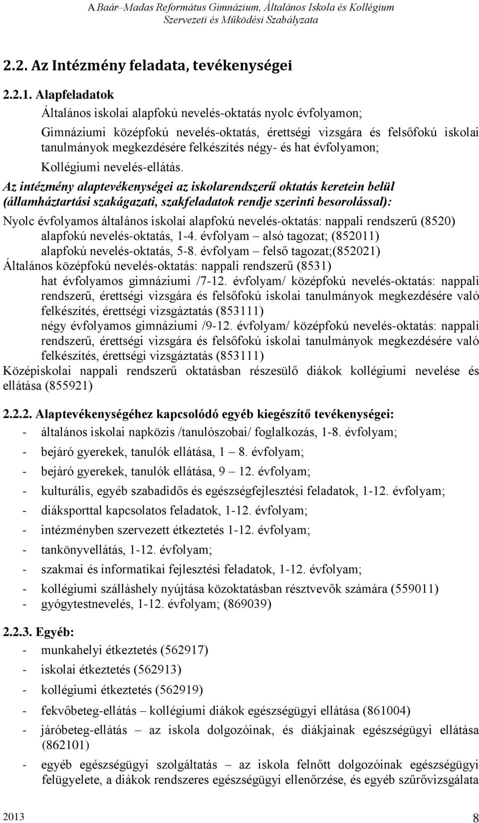 hat évfolyamon; Kollégiumi nevelés-ellátás.