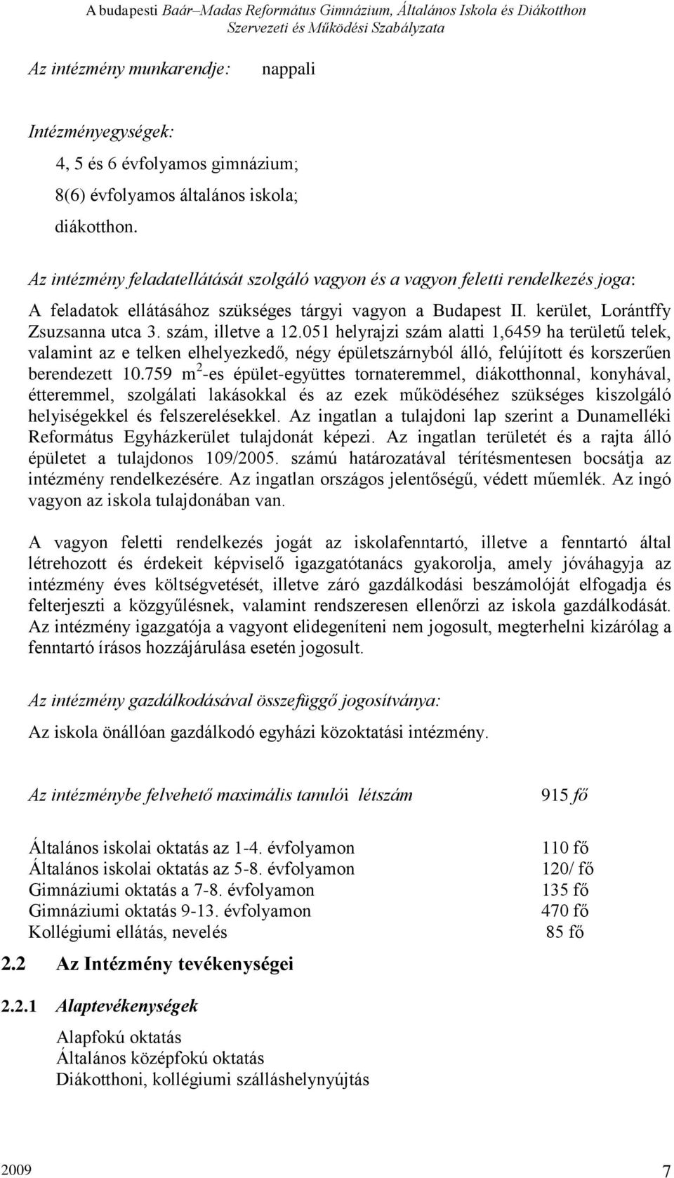 szám, illetve a 12.051 helyrajzi szám alatti 1,6459 ha területű telek, valamint az e telken elhelyezkedő, négy épületszárnyból álló, felújított és korszerűen berendezett 10.