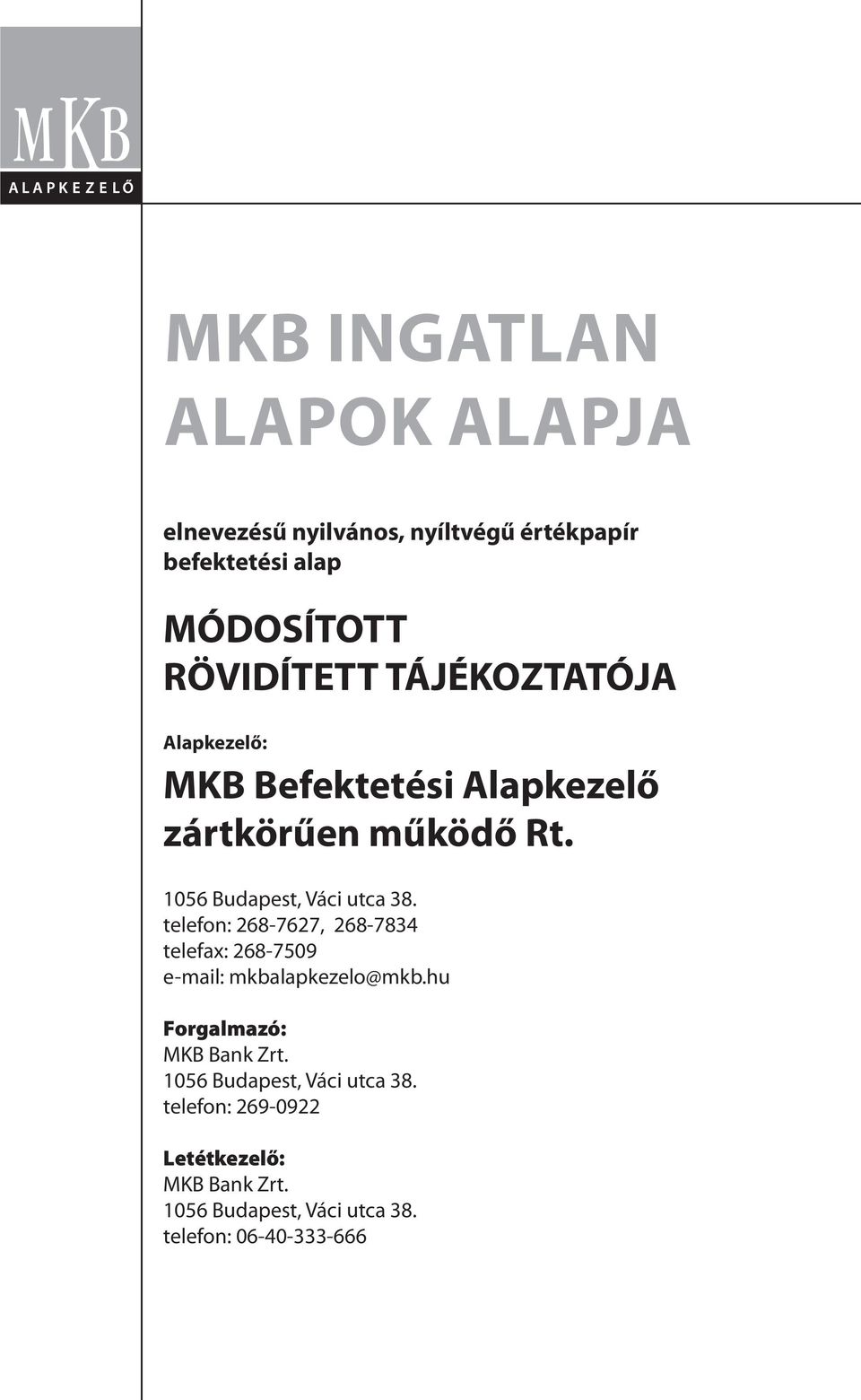 telefon: 268-7627, 268-7834 telefax: 268-7509 e-mail: mkbalapkezelo@mkb.hu Forgalmazó: MKB Bank Zrt.