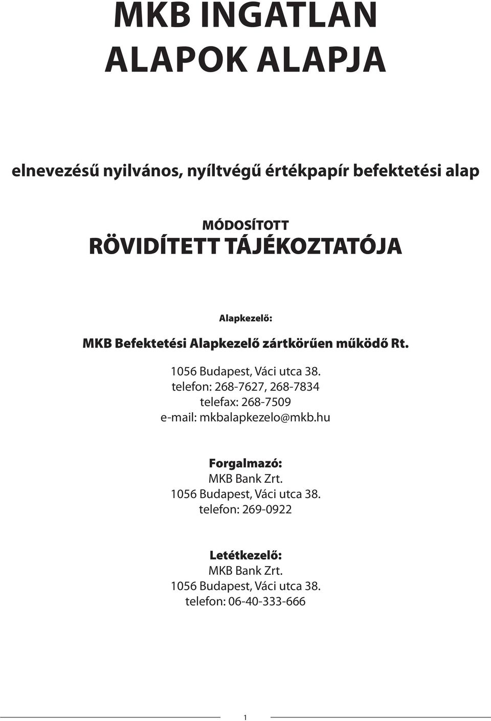 telefon: 268-7627, 268-7834 telefax: 268-7509 e-mail: mkbalapkezelo@mkb.hu Forgalmazó: MKB Bank Zrt.