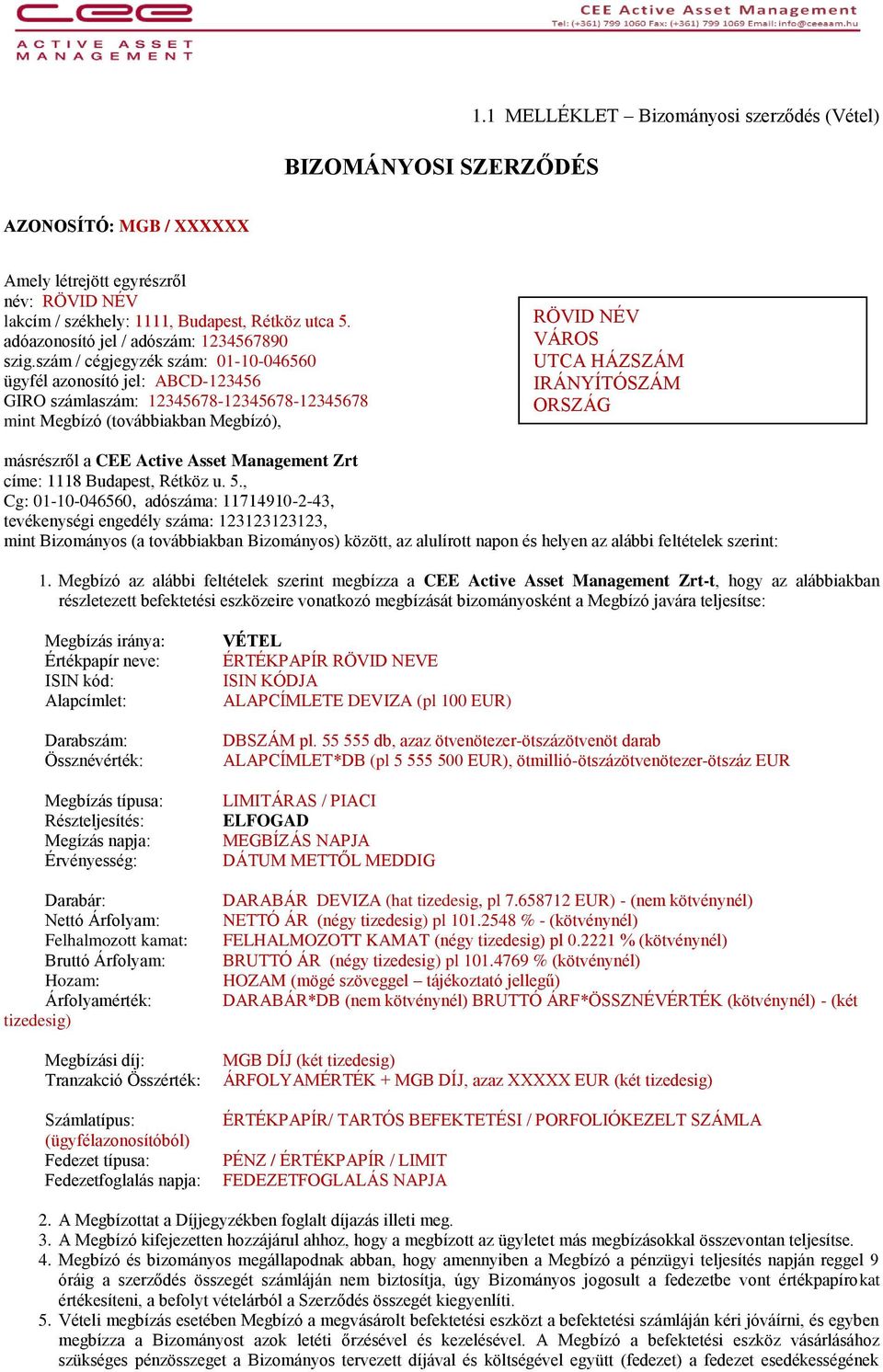 szám / cégjegyzék szám: 01-10-046560 ügyfél azonosító jel: ABCD-123456 GIRO számlaszám: 12345678-12345678-12345678 mint Megbízó (továbbiakban Megbízó), RÖVID NÉV VÁROS UTCA HÁZSZÁM IRÁNYÍTÓSZÁM