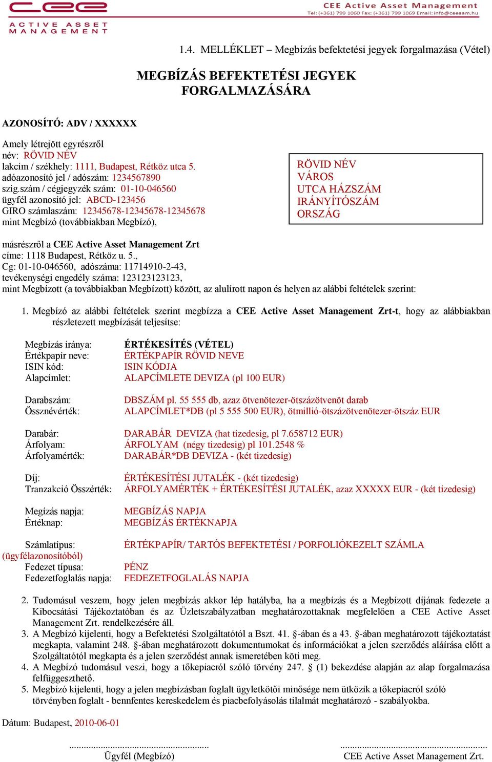 szám / cégjegyzék szám: 01-10-046560 ügyfél azonosító jel: ABCD-123456 GIRO számlaszám: 12345678-12345678-12345678 mint Megbízó (továbbiakban Megbízó), RÖVID NÉV VÁROS UTCA HÁZSZÁM IRÁNYÍTÓSZÁM