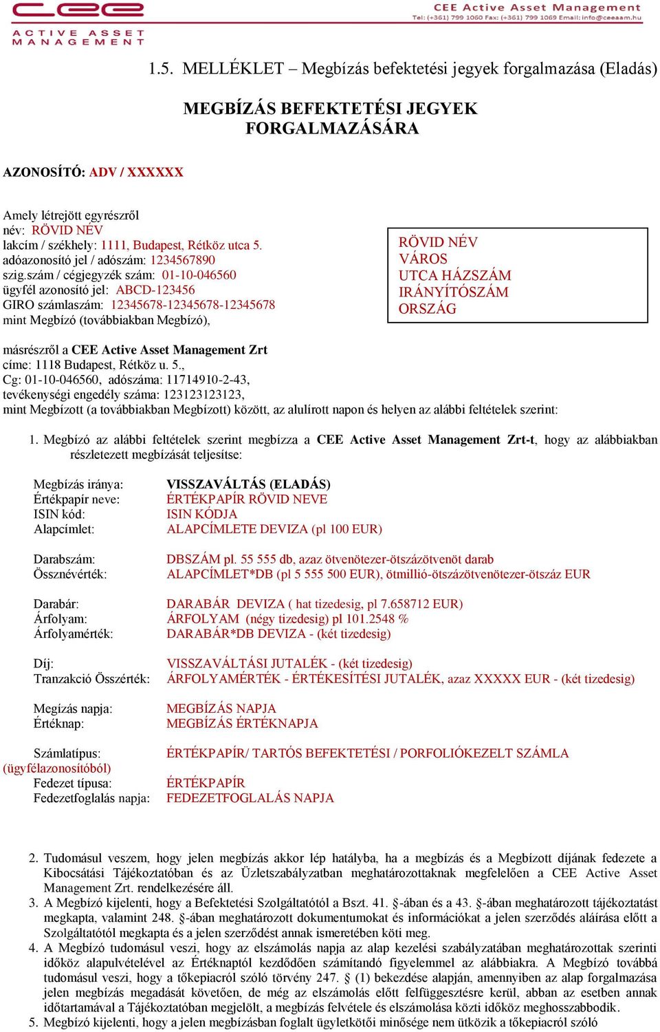 szám / cégjegyzék szám: 01-10-046560 ügyfél azonosító jel: ABCD-123456 GIRO számlaszám: 12345678-12345678-12345678 mint Megbízó (továbbiakban Megbízó), RÖVID NÉV VÁROS UTCA HÁZSZÁM IRÁNYÍTÓSZÁM