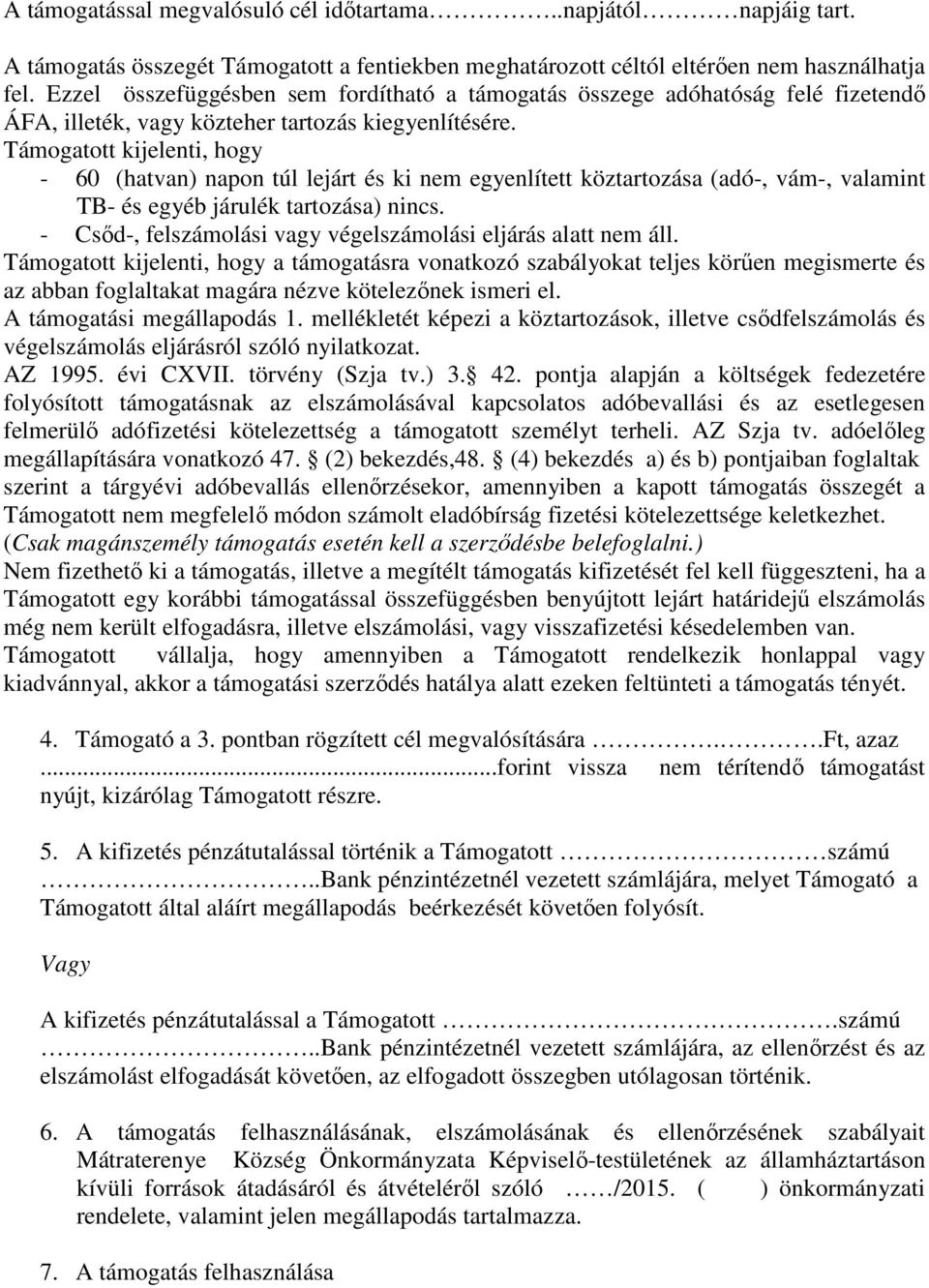 Támogatott kijelenti, hogy - 60 (hatvan) napon túl lejárt és ki nem egyenlített köztartozása (adó-, vám-, valamint TB- és egyéb járulék tartozása) nincs.