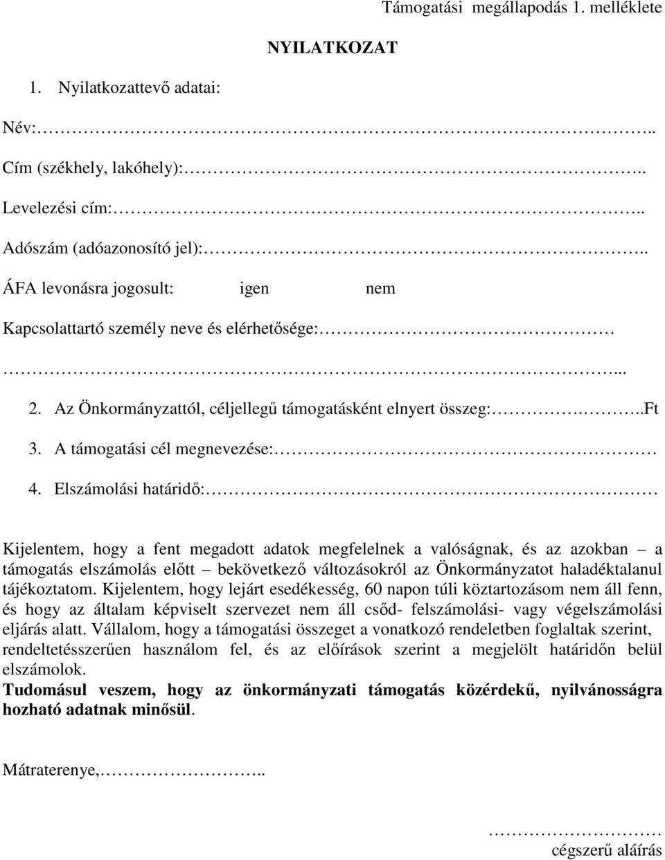 Elszámolási határidő: Kijelentem, hogy a fent megadott adatok megfelelnek a valóságnak, és az azokban a támogatás elszámolás előtt bekövetkező változásokról az Önkormányzatot haladéktalanul