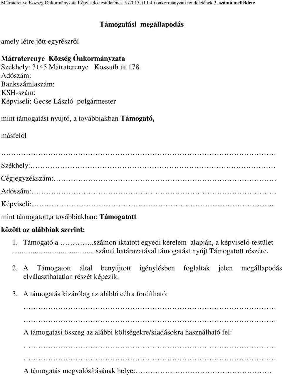 Adószám: Bankszámlaszám: KSH-szám: Képviseli: Gecse László polgármester mint támogatást nyújtó, a továbbiakban Támogató, másfelől Székhely: Cégjegyzékszám: Adószám: Képviseli:.