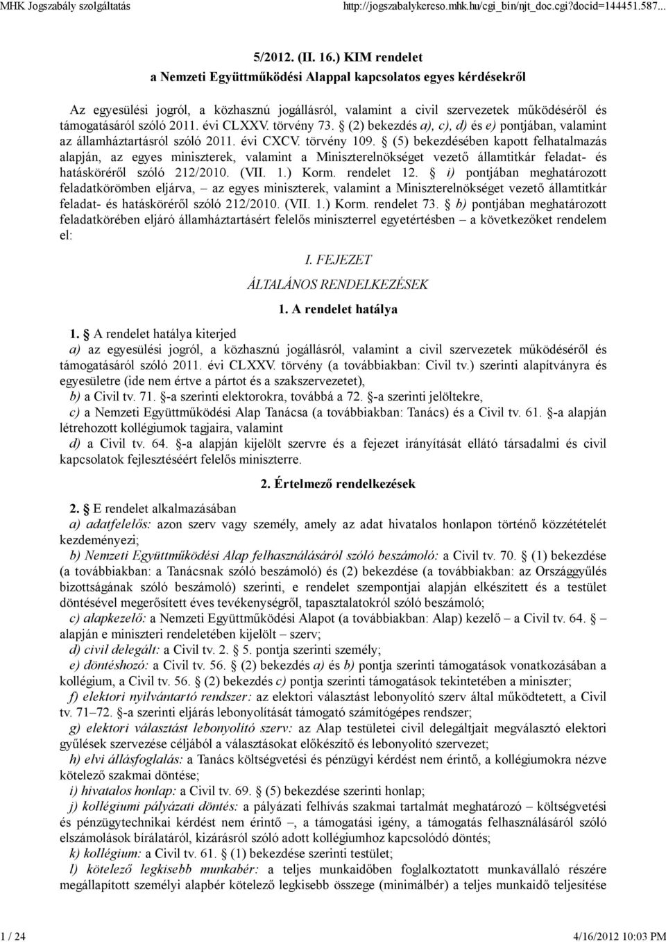 évi CLXXV. törvény 73. (2) bekezdés a), c), d) és e) pontjában, valamint az államháztartásról szóló 2011. évi CXCV. törvény 109.