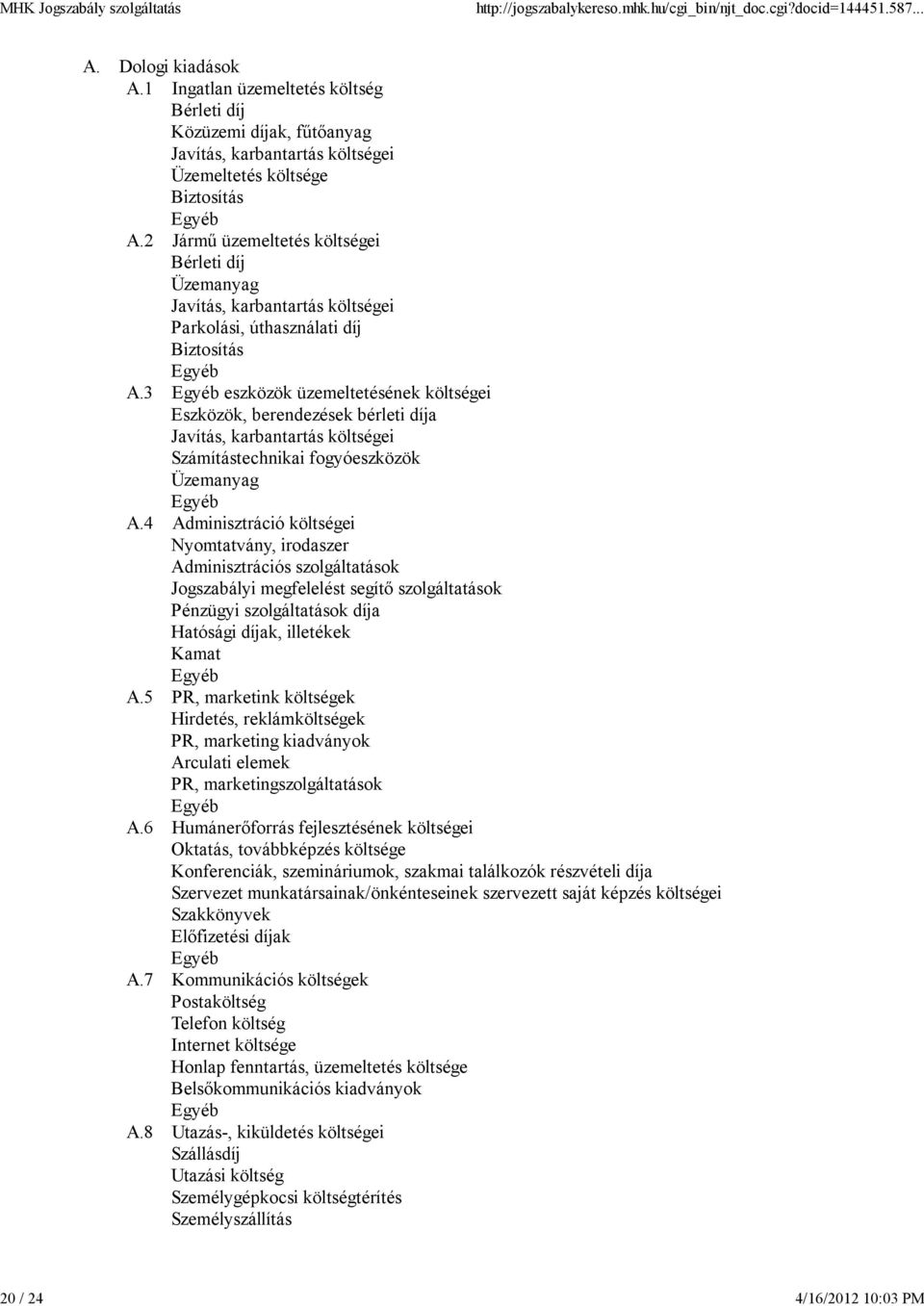 3 eszközök üzemeltetésének költségei Eszközök, berendezések bérleti díja Javítás, karbantartás költségei Számítástechnikai fogyóeszközök Üzemanyag A.