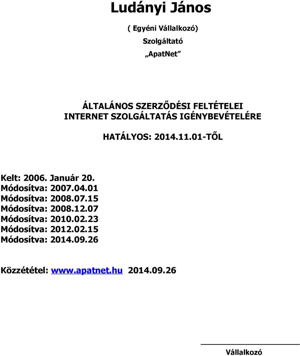 Módosítva: 2007.04.01 Módosítva: 2008.07.15 Módosítva: 2008.12.07 Módosítva: 2010.02.