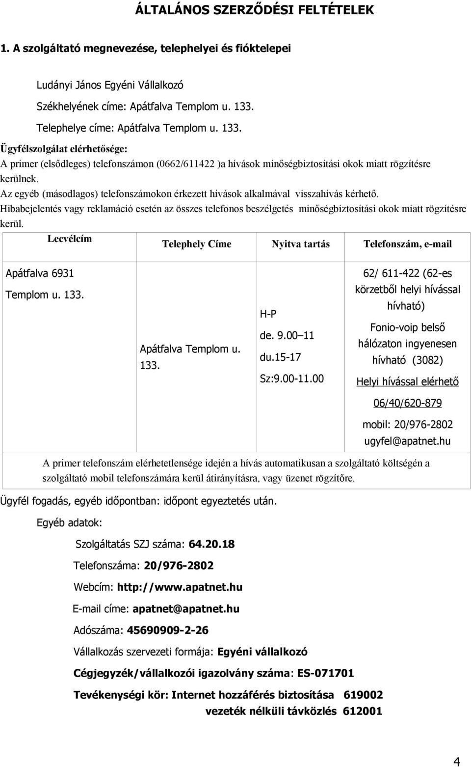 Az egyéb (másodlagos) telefonszámokon érkezett hívások alkalmával visszahívás kérhető.