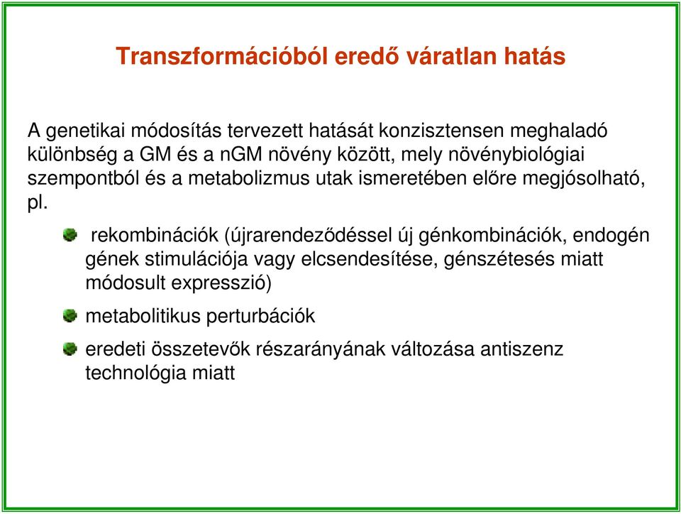 rekombinációk (újrarendeződéssel új génkombinációk, endogén gének stimulációja vagy elcsendesítése, génszétesés miatt