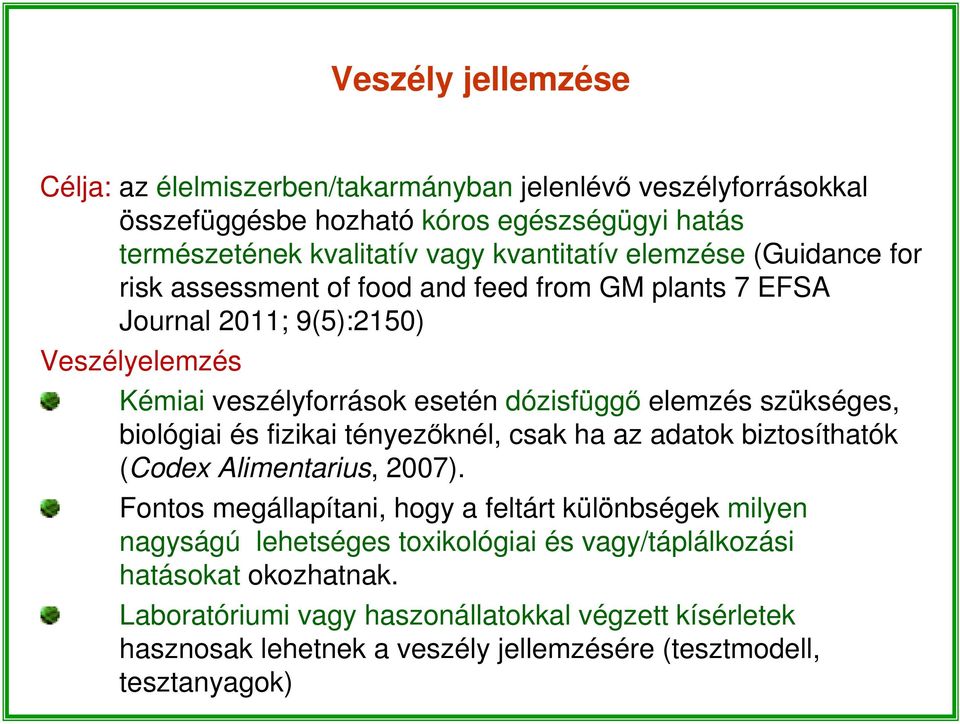 szükséges, biológiai és fizikai tényezőknél, csak ha az adatok biztosíthatók (Codex Alimentarius, 2007).