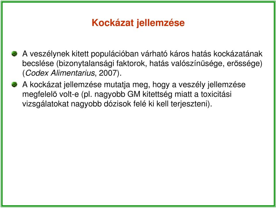 2007). A kockázat jellemzése mutatja meg, hogy a veszély jellemzése megfelelő volt-e (pl.