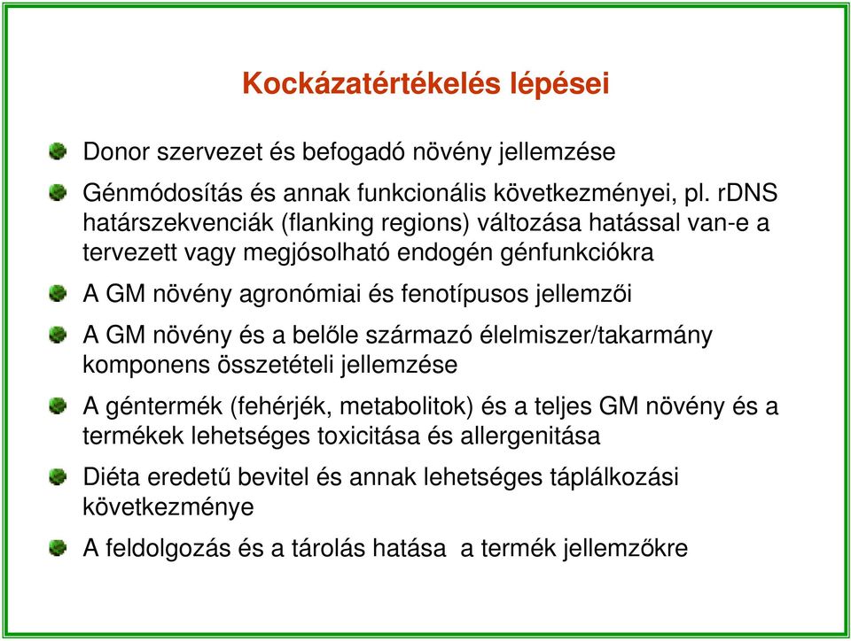 fenotípusos jellemzői A GM növény és a belőle származó élelmiszer/takarmány komponens összetételi jellemzése A géntermék (fehérjék, metabolitok) és a