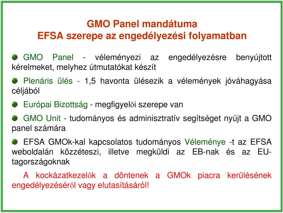 - tudományos és adminisztratív segítséget nyújt a GMO panel számára EFSA GMOk-kal kapcsolatos tudományos Véleménye -t az EFSA weboldalán