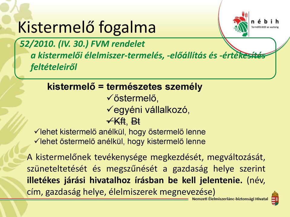 őstermelő, egyéni vállalkozó, Kft, Bt lehet kistermelő anélkül, hogy őstermelő lenne lehet őstermelő anélkül, hogy kistermelő