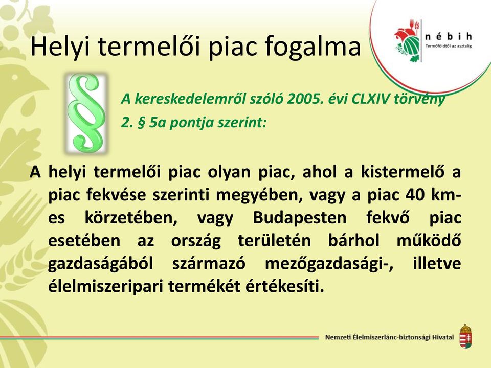 szerinti megyében, vagy a piac 40 kmes körzetében, vagy Budapesten fekvő piac esetében az