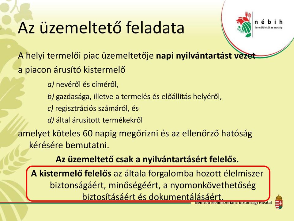 amelyet köteles 60 napig megőrizni és az ellenőrző hatóság kérésére bemutatni. Az üzemeltető csak a nyilvántartásért felelős.