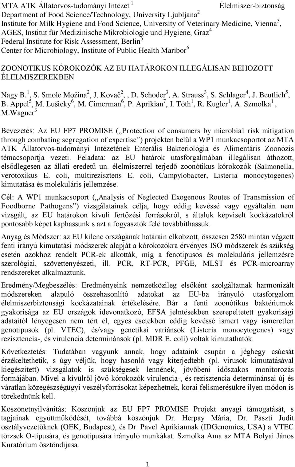 ZOONOTIKUS KÓROKOZÓK AZ EU HATÁROKON ILLEGÁLISAN BEHOZOTT ÉLELMISZEREKBEN Nagy B. 1, S. Smole Možina 2, J. Kovač 2,, D. Schoder 3, A. Strauss 3, S. Schlager 4, J. Beutlich 5, B. Appel 5, M.