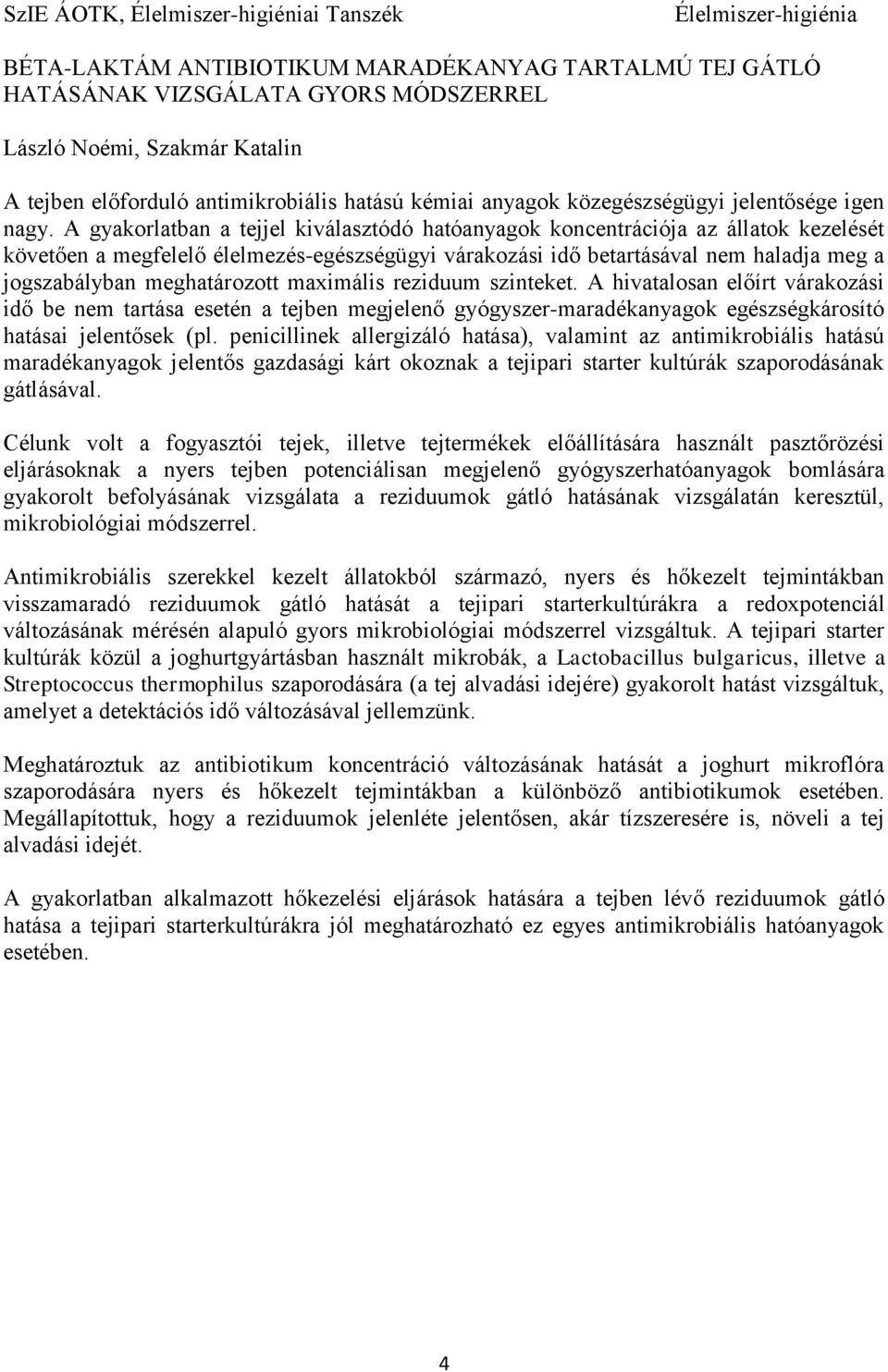 A gyakorlatban a tejjel kiválasztódó hatóanyagok koncentrációja az állatok kezelését követően a megfelelő élelmezés-egészségügyi várakozási idő betartásával nem haladja meg a jogszabályban