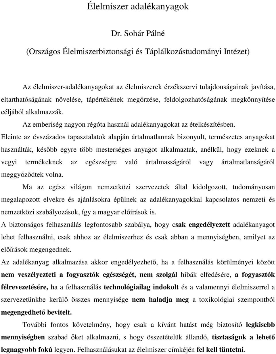 tápértékének megırzése, feldolgozhatóságának megkönnyítése céljából alkalmazzák. Az emberiség nagyon régóta használ adalékanyagokat az ételkészítésben.