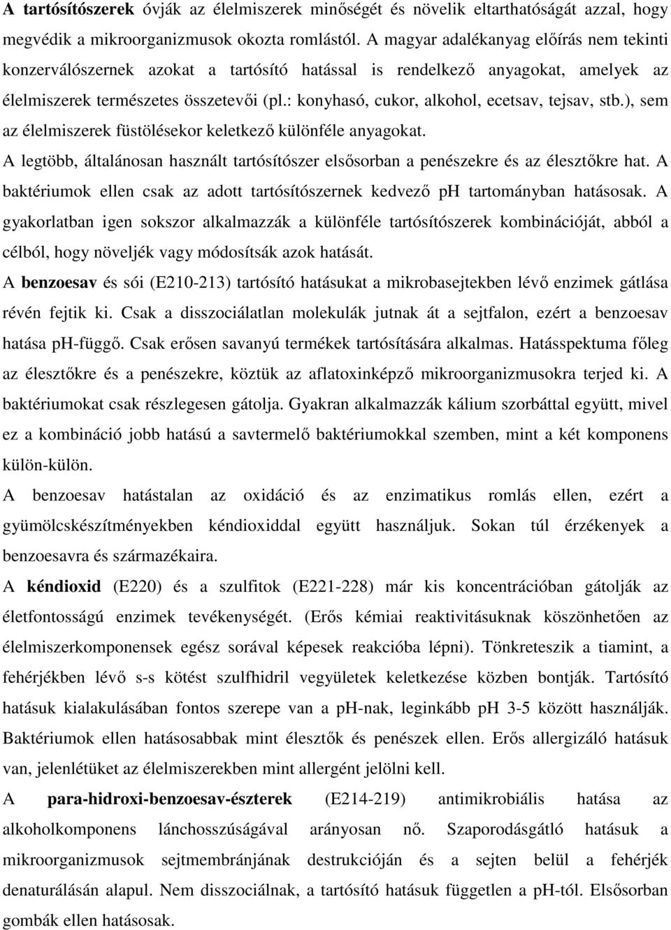 : konyhasó, cukor, alkohol, ecetsav, tejsav, stb.), sem az élelmiszerek füstölésekor keletkezı különféle anyagokat.