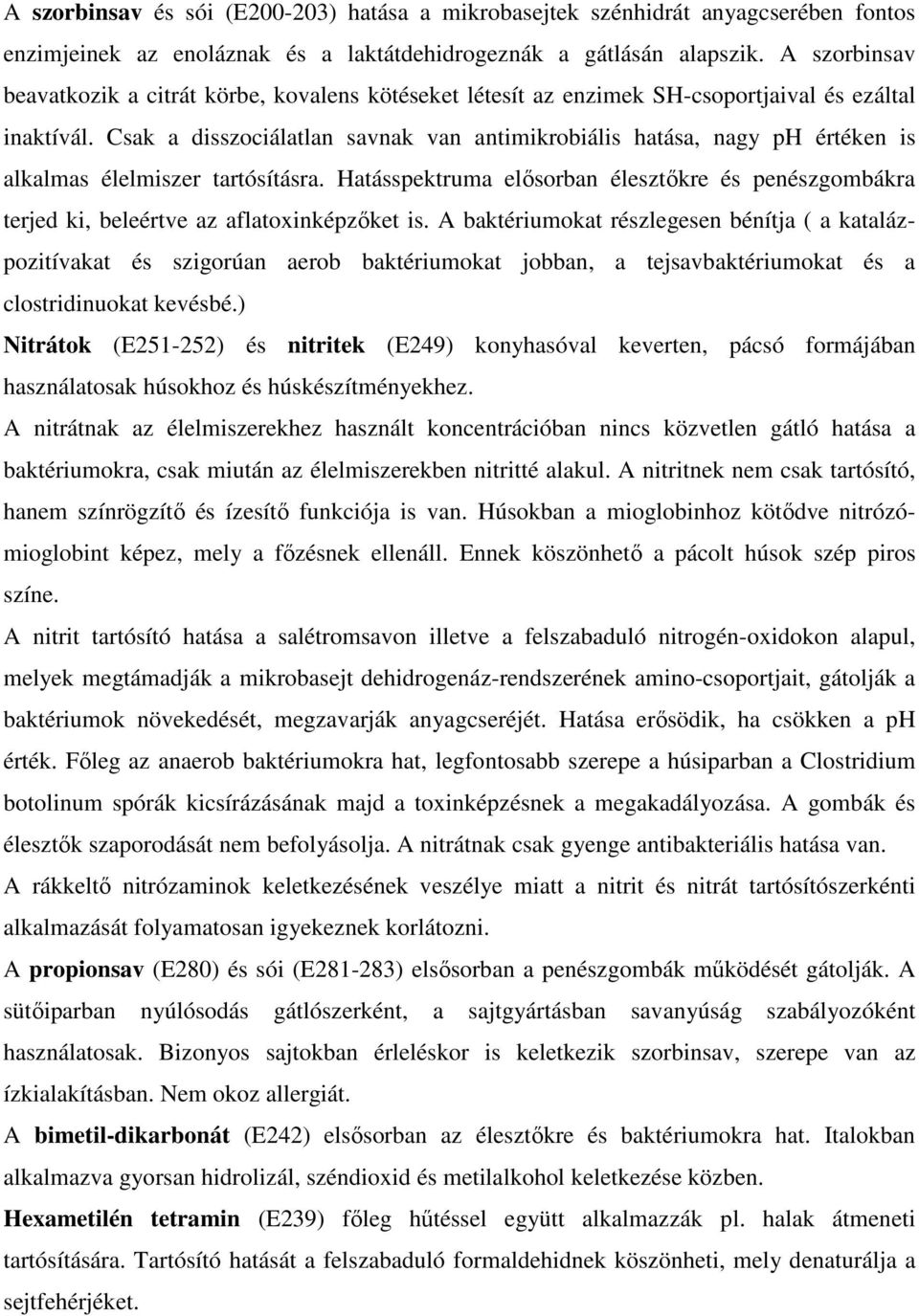 Csak a disszociálatlan savnak van antimikrobiális hatása, nagy ph értéken is alkalmas élelmiszer tartósításra.