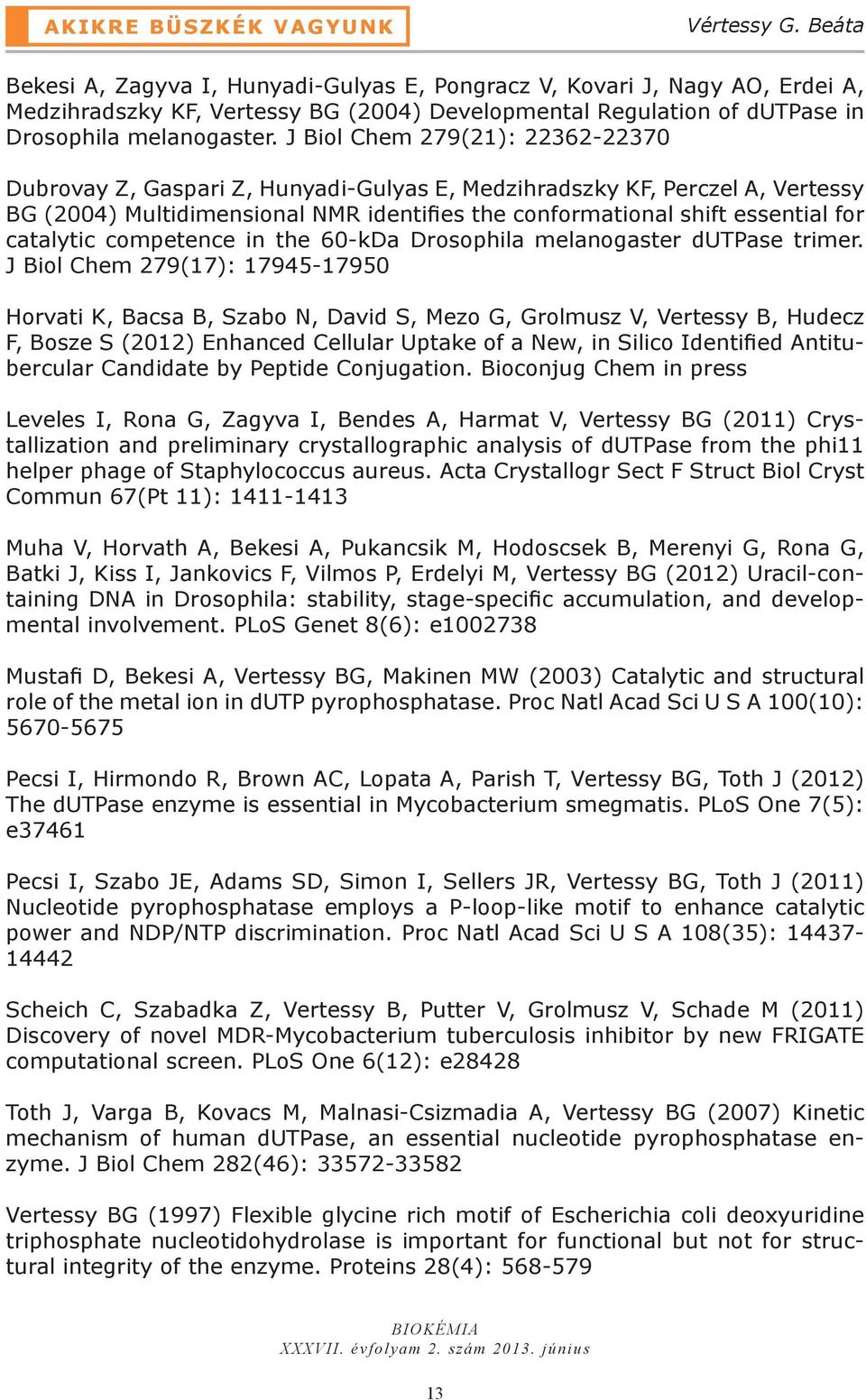 J Biol Chem 279(21): 22362-22370 Dubrovay Z, Gaspari Z, Hunyadi-Gulyas E, Medzihradszky KF, Perczel A, Vertessy BG (2004) Multidimensional NMR identifies the conformational shift essential for