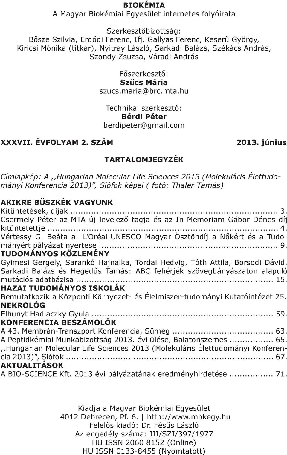 hu Technikai szerkesztő: Bérdi Péter berdipeter@gmail.com XXXVII. ÉVFOLYAM 2. SZÁM 2013.