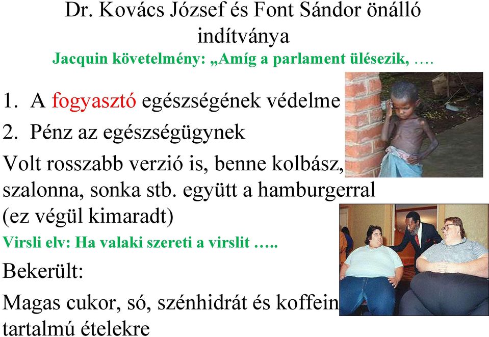 Pénz az egészségügynek Volt rosszabb verzió is, benne kolbász, szalonna, sonka stb.