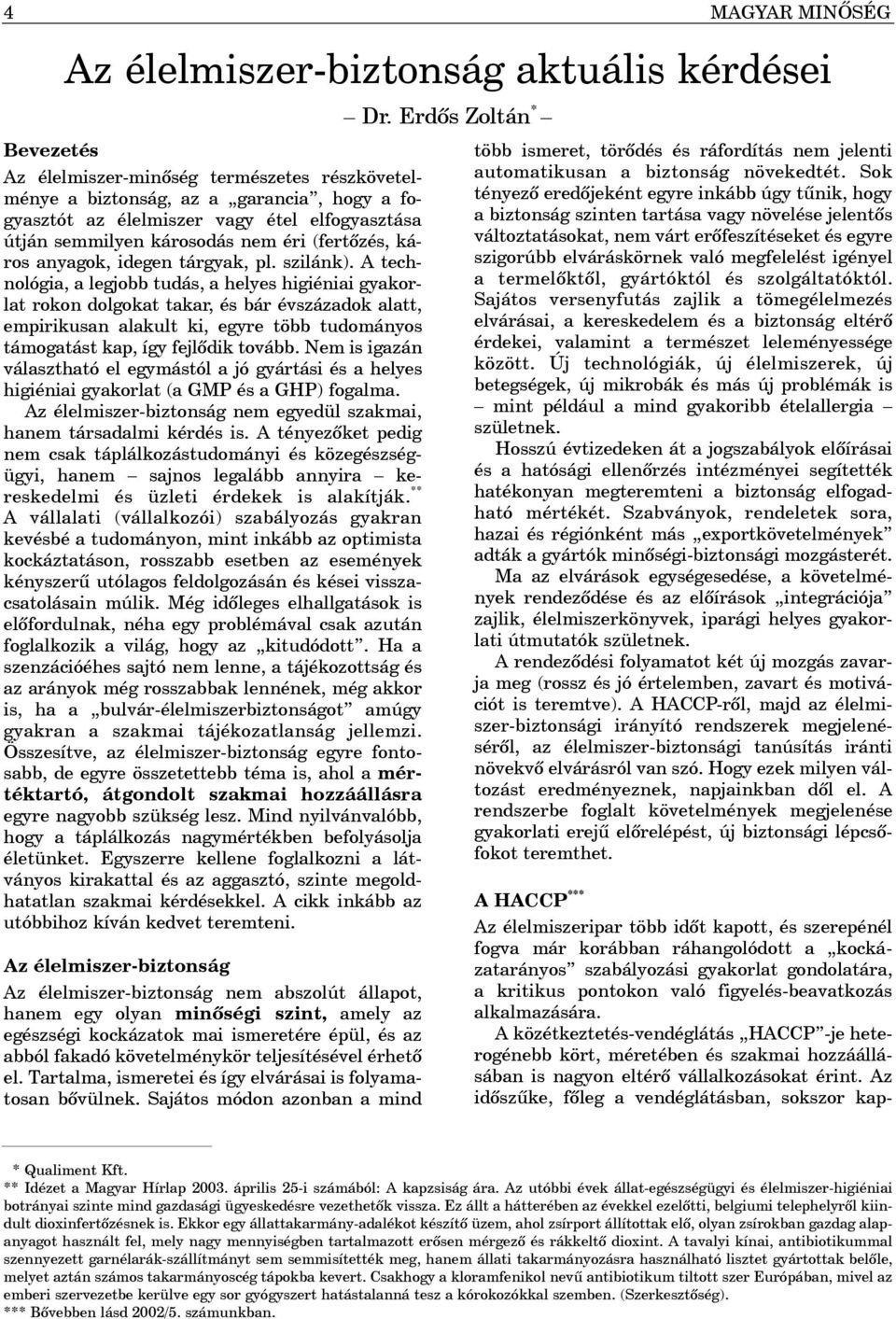 A technológia, a legjobb tudás, a helyes higiéniai gyakorlat rokon dolgokat takar, és bár évszázadok alatt, empirikusan alakult ki, egyre több tudományos támogatást kap, így fejlõdik tovább.