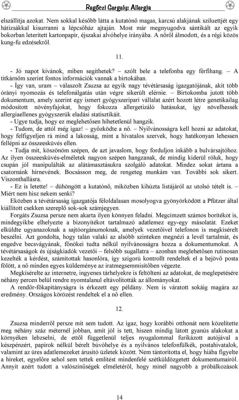 szólt bele a telefonba egy férfihang. A titkárnőm szerint fontos információk vannak a birtokában.