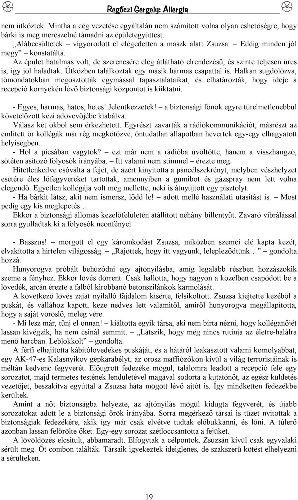 Az épület hatalmas volt, de szerencsére elég átlátható elrendezésű, és szinte teljesen üres is, így jól haladtak. Útközben találkoztak egy másik hármas csapattal is.