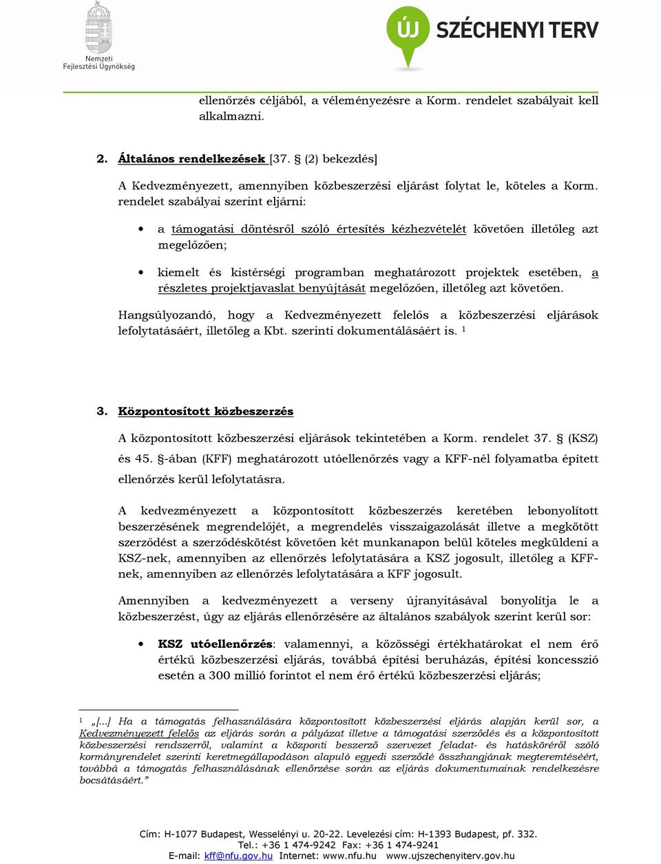 rendelet szabályai szerint eljárni: a támogatási döntésről szóló értesítés kézhezvételét követően illetőleg azt megelőzően; kiemelt és kistérségi programban meghatározott projektek esetében, a