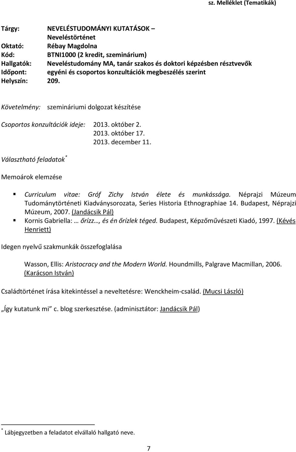 2013. december 11. Választható feladatok * Memoárok elemzése Curriculum vitae: Gróf Zichy István élete és munkássága.