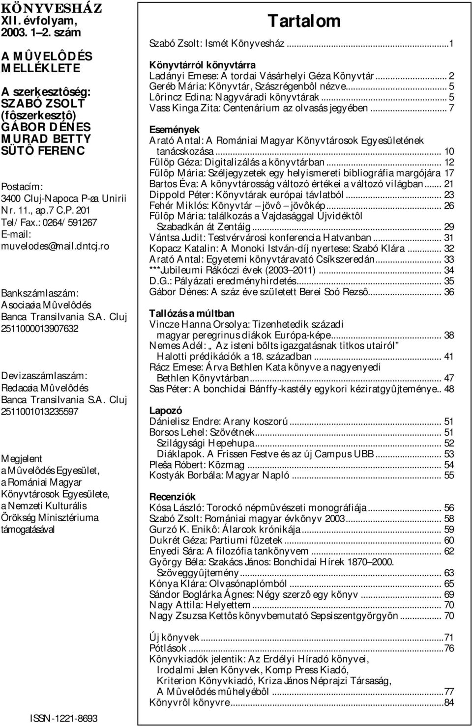 A. Cluj 2511001013235597 Megjelent a Mûvelôdés Egyesület, a Romániai Magyar Könyvtárosok Egyesülete, a Nemzeti Kulturális Örökség Minisztériuma támogatásával ISSN-1221-8693 Tartalom Szabó Zsolt: