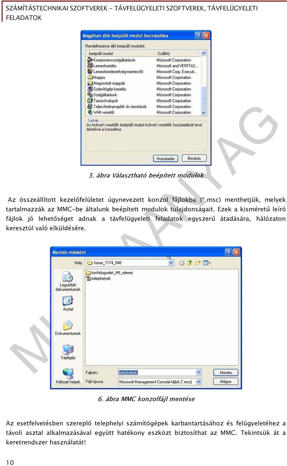 Ezek a kisméretű leíró fájlok jó lehetőséget adnak a távfelügyeleti feladatok egyszerű átadására, hálózaton keresztül való elküldésére. 6.