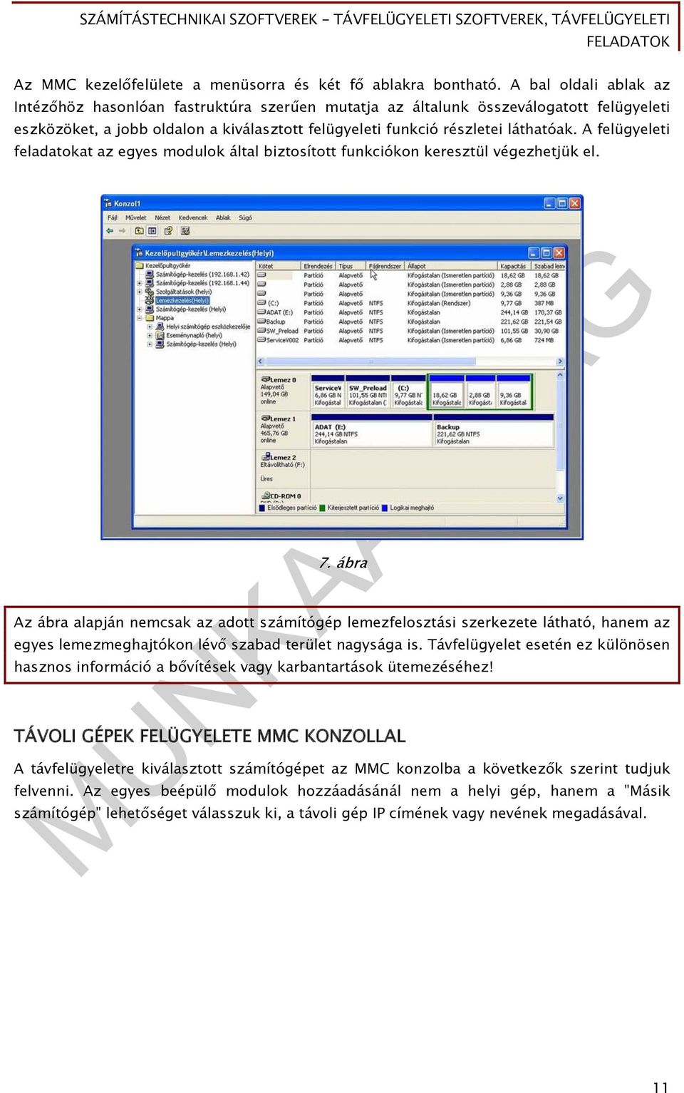 A felügyeleti feladatokat az egyes modulok által biztosított funkciókon keresztül végezhetjük el. 7.