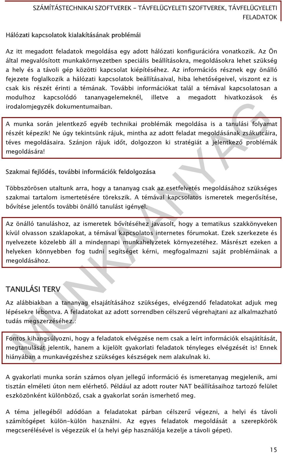 Az információs résznek egy önálló fejezete foglalkozik a hálózati kapcsolatok beállításaival, hiba lehetőségeivel, viszont ez is csak kis részét érinti a témának.