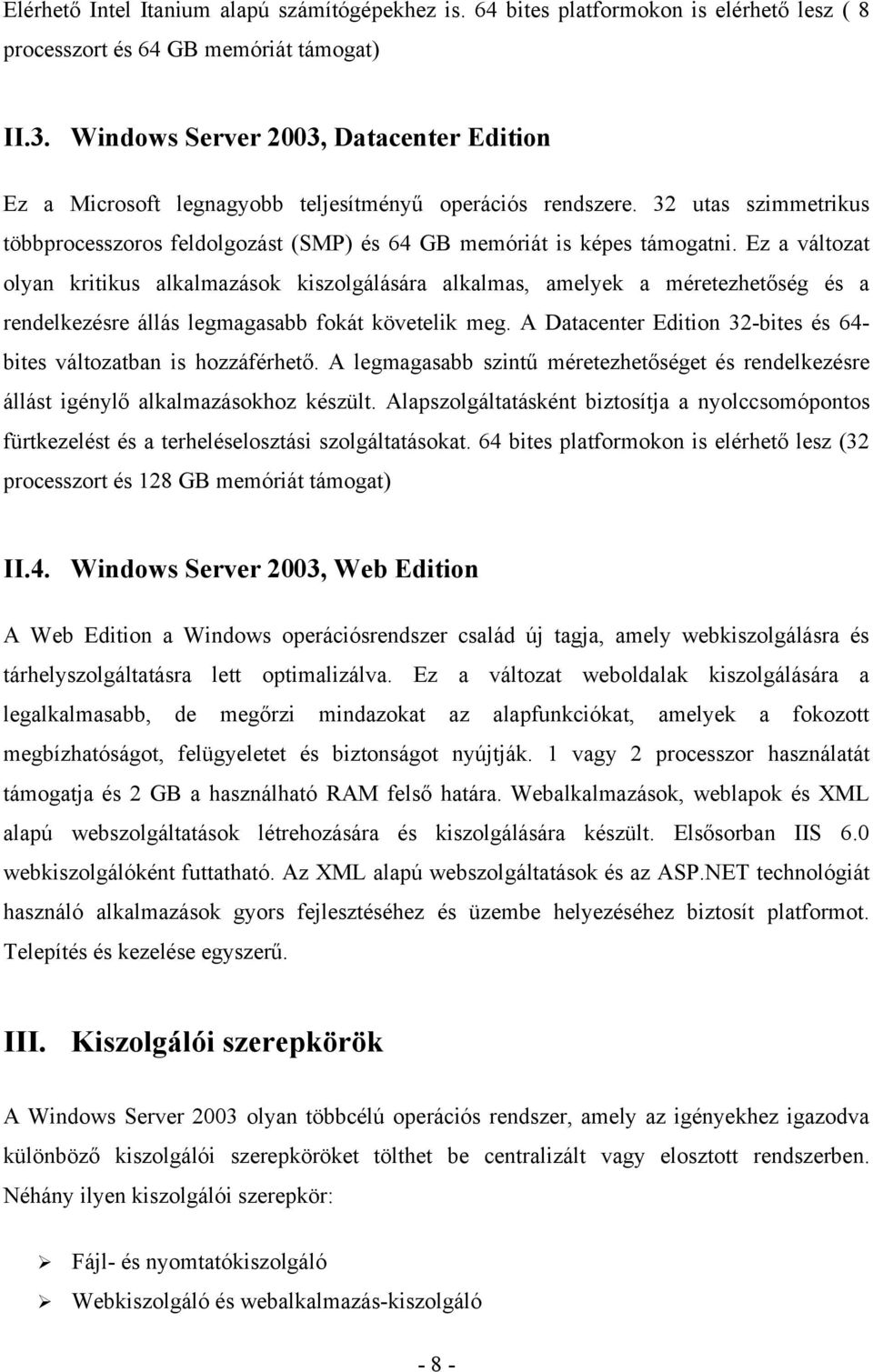 Ez a változat olyan kritikus alkalmazások kiszolgálására alkalmas, amelyek a méretezhetőség és a rendelkezésre állás legmagasabb fokát követelik meg.