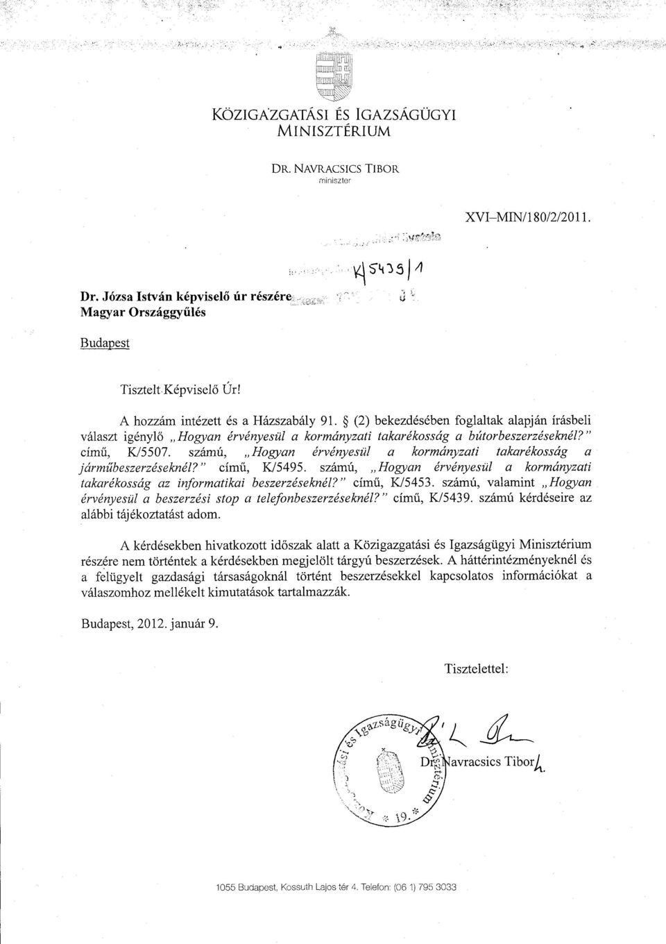 számú, Hogyan érvényesül a kormányzati takarékosság a járm űbeszerzéseknél? című, K/5495. számú, Hogyan érvényesül a kormányzat i takarékosság az informatikai beszerzéseknél? című, K/5453.