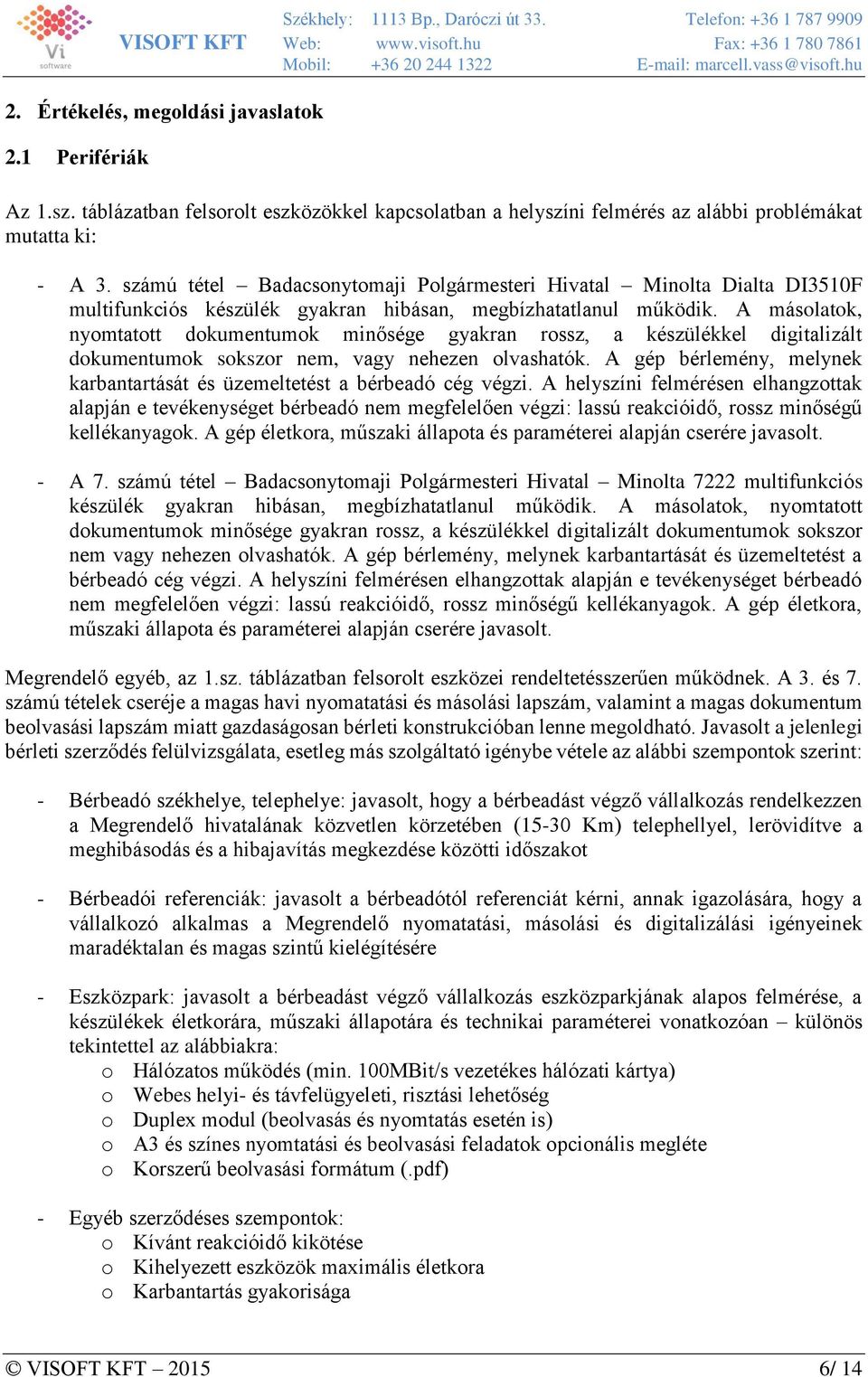 A másolatok, nyomtatott dokumentumok minősége gyakran rossz, a készülékkel digitalizált dokumentumok sokszor nem, vagy nehezen olvashatók.