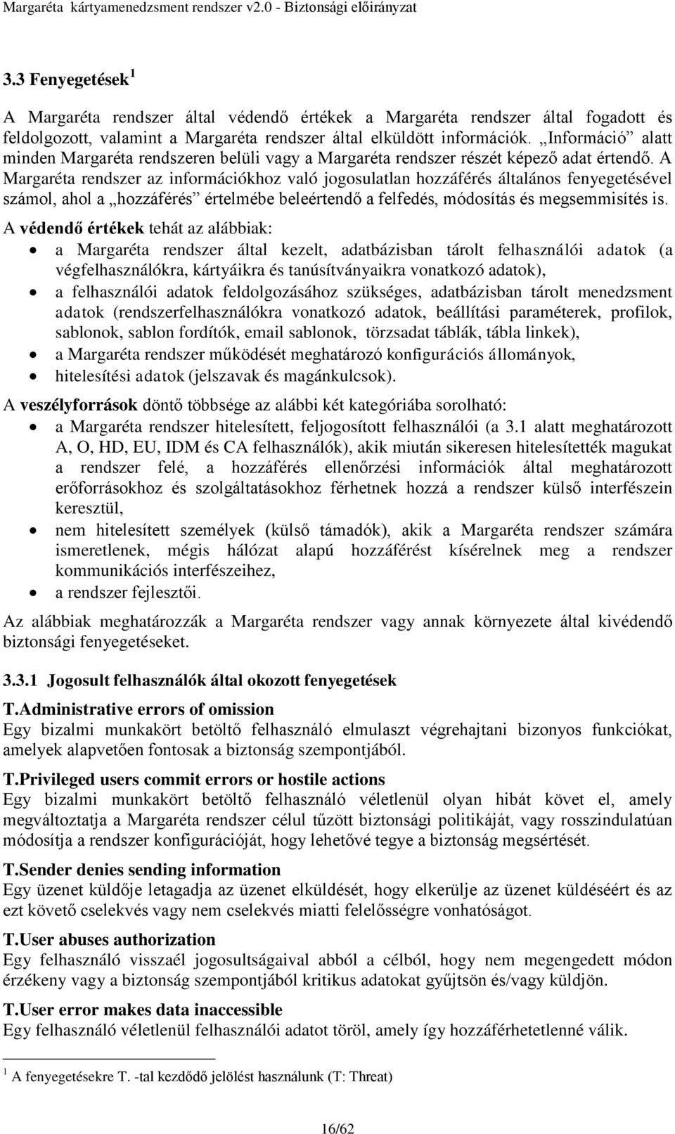 A Margaréta rendszer az információkhoz való jogosulatlan hozzáférés általános fenyegetésével számol, ahol a hozzáférés értelmébe beleértendő a felfedés, módosítás és megsemmisítés is.